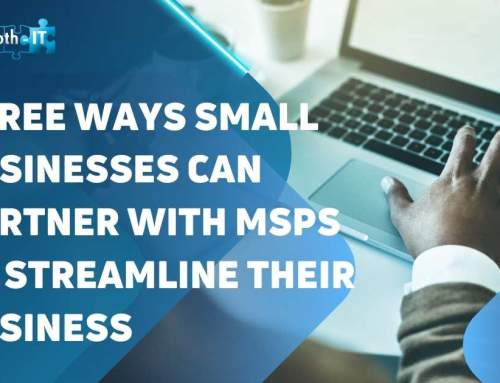 Three Ways Small Businesses Can Partner with MSPs to Streamline Their Business